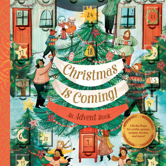Christmas Is Coming! An Advent Book - Lift the Flaps For Crafts, Games, Recipes, Stories, and More! (Hardback)